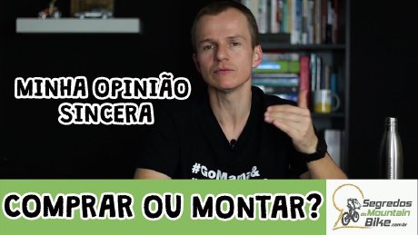 É melhor comprar ou montar uma bike? Nova ou Usada? - Segredos do MTB